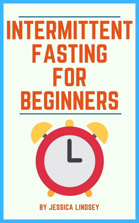 Intermittent Fasting for Beginners -  Jessica Lindsey