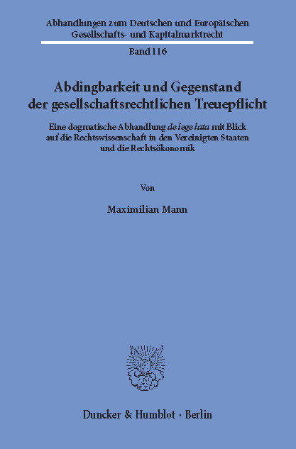 Abdingbarkeit und Gegenstand der gesellschaftsrechtlichen Treuepflicht. -  Maximilian Mann