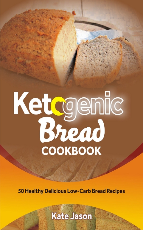 Ketogenic Bread Cookbook -  Kate Jason