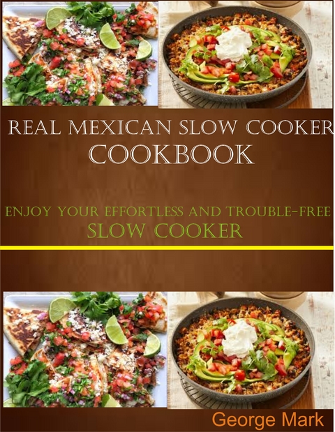 Real Mexican Slow Cooker Cookbook -  George Mark