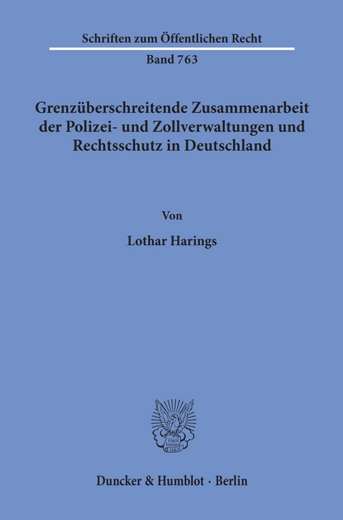 Grenzüberschreitende Zusammenarbeit der Polizei- und Zollverwaltungen und Rechtsschutz in Deutschland. -  Lothar Harings