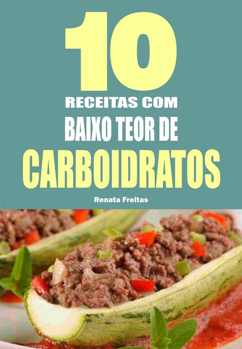 10 Receitas com baixo teor de carboidratos -  Renata Freitas