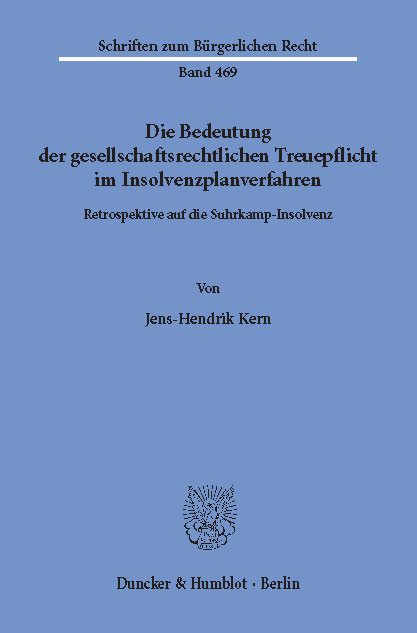 Die Bedeutung der gesellschaftsrechtlichen Treuepflicht im Insolvenzplanverfahren. -  Jens-Hendrik Kern