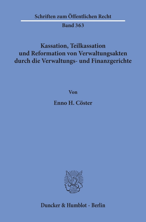 Kassation, Teilkassation und Reformation von Verwaltungsakten durch die Verwaltungs- und Finanzgerichte. -  Enno H. Cöster