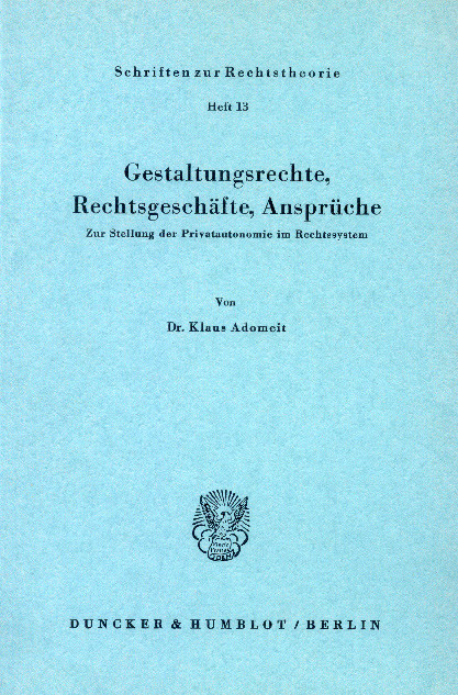 Gestaltungsrechte, Rechtsgeschäfte, Ansprüche. -  Klaus Adomeit