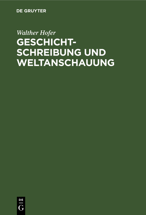 Geschichtschreibung und Weltanschauung - Walther Hofer