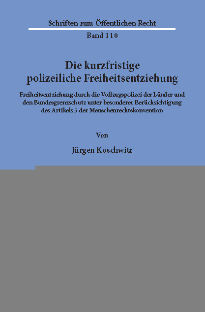 Die kurzfristige polizeiliche Freiheitsentziehung. -  Jürgen Koschwitz