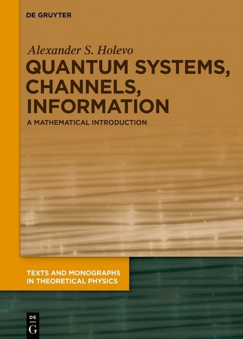 Quantum Systems, Channels, Information -  Alexander S. Holevo