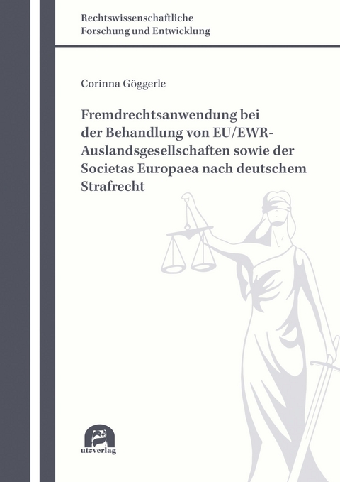 Fremdrechtsanwendung bei der Behandlung von EU/EWR-Auslandsgesellschaften sowie der Societas Europaea nach deutschem Strafrecht -  Corinna Göggerle