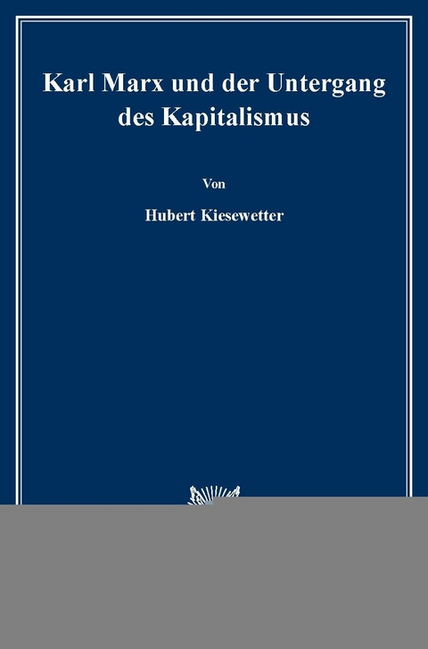 Karl Marx und der Untergang des Kapitalismus. -  Hubert Kiesewetter