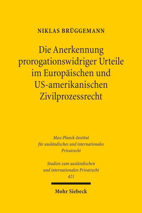 Die Anerkennung prorogationswidriger Urteile im Europäischen und US-amerikanischen Zivilprozessrecht -  Niklas Brüggemann