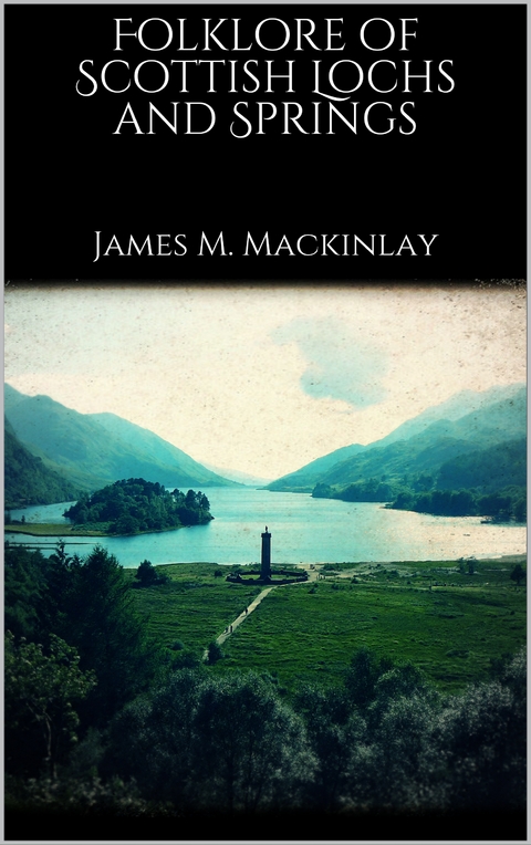 Folklore of Scottish Lochs and Springs - James M. Mackinlay