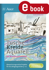 Tusche - Kreide - Aquarell im Kunstunterricht - Gerlinde Blahak
