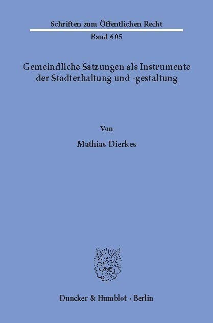 Gemeindliche Satzungen als Instrumente der Stadterhaltung und -gestaltung. -  Mathias Dierkes