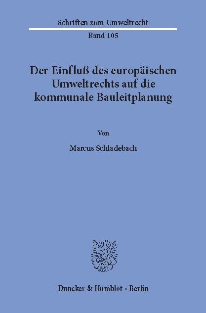 Der Einfluß des europäischen Umweltrechts auf die kommunale Bauleitplanung. -  Marcus Schladebach