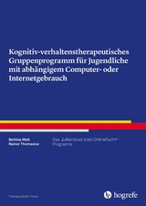 Kognitiv- verhaltenstherapeutisches Gruppenprogramm für Jugendliche mit abhängigem Computer- oder Internetgebrauch - Bettina Moll, Rainer Thomasius