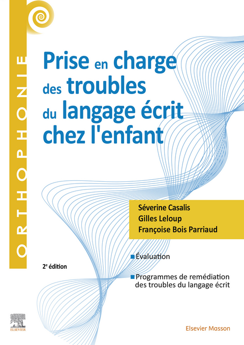 Prise en charge des troubles du langage écrit chez l''enfant -  Severine Casalis,  Gilles Leloup,  Francoise Bois Parriaud