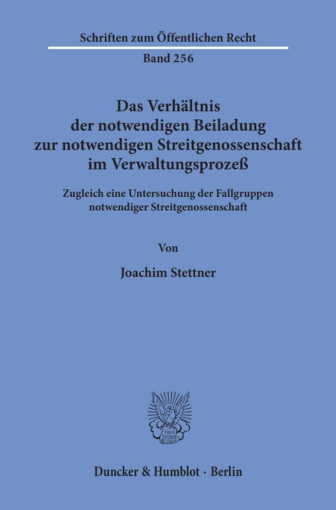 Das Verhältnis der notwendigen Beiladung zur notwendigen Streitgenossenschaft im Verwaltungsprozeß. -  Joachim Stettner