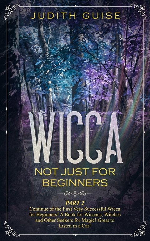 Wicca Not Just for Beginners -  Judith Guise