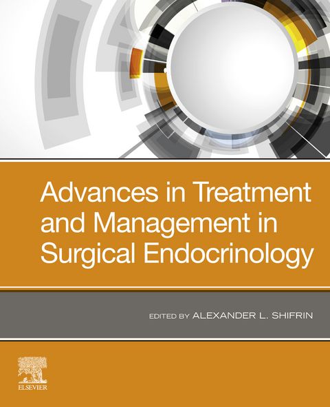 Advances in Treatment and Management in Surgical Endocrinology -  Alexander L. Shifrin