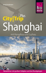 Reise Know-How Reiseführer Shanghai (CityTrip PLUS) mit Hangzhou und Suzhou -  Joerg Dreckmann