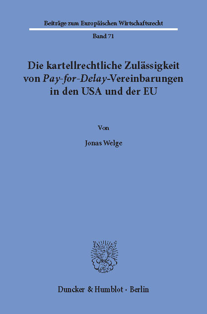 Die kartellrechtliche Zulässigkeit von Pay-for-Delay-Vereinbarungen in den USA und der EU. -  Jonas Welge