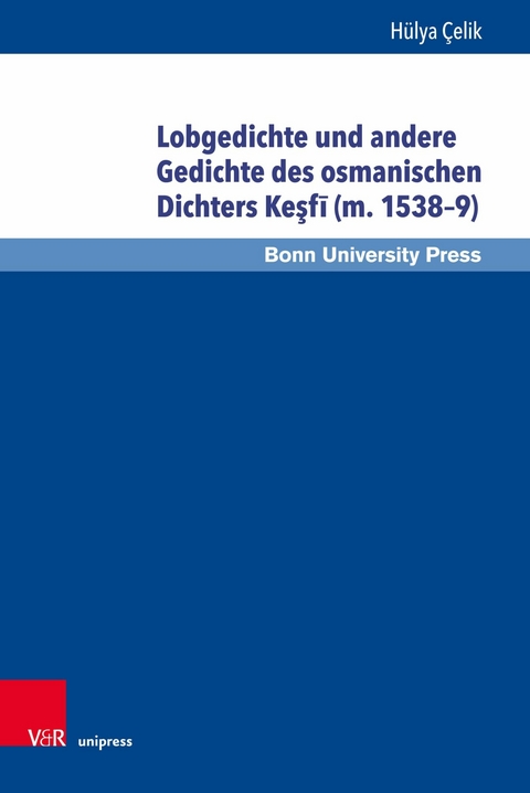 Lobgedichte und andere Gedichte des osmanischen Dichters Keşfī (m. 1538–9) - Hülya Çelik