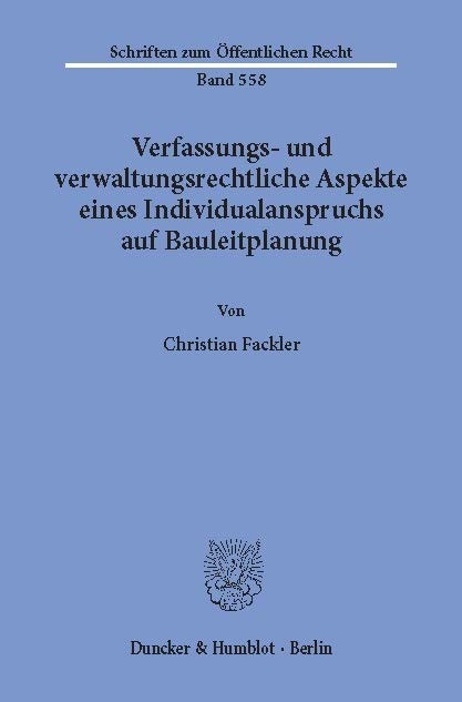 Verfassungs- und verwaltungsrechtliche Aspekte eines Individualanspruchs auf Bauleitplanung. -  Christian Fackler