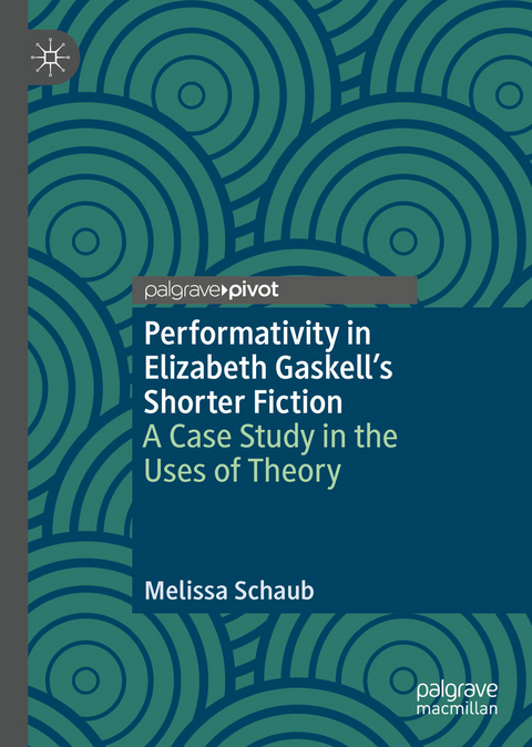 Performativity in Elizabeth Gaskell's Shorter Fiction -  Melissa Schaub