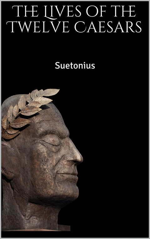 The Lives of the Twelve Caesars - Suetonius Suetonius