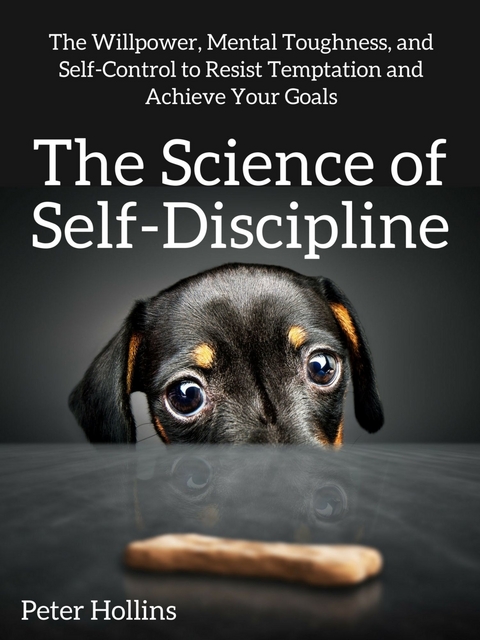 The Science of Self-Discipline -  Peter Hollins