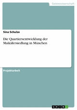Die Quartiersentwicklung der Maikäfersiedlung in München - Sina Schulze