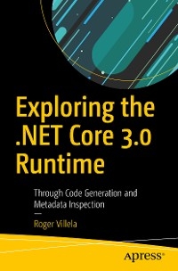 Exploring the .NET Core 3.0 Runtime -  Roger Villela