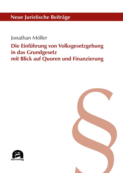 Die Einführung von Volksgesetzgebung in das Grundgesetz mit Blick auf Quoren und Finanzierung -  Jonathan Möller