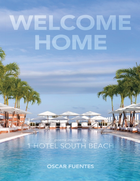 Welcome Home: Poems Inspired By 1 Hotel South Beach -  Fuentes Oscar Fuentes