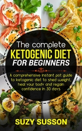 The Complete Ketogenic Diet for Beginners - Suzy Susson