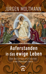 Auferstanden in das ewige Leben -  Jürgen Moltmann