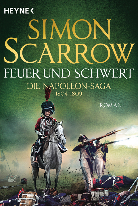 Feuer und Schwert - Die Napoleon-Saga 1804 - 1809 -  Simon Scarrow