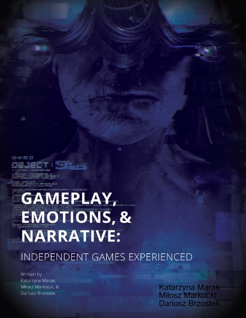 Gameplay, Emotions and Narrative: Independent Games Experienced -  Brzostek Dariusz Brzostek,  Marak Katarzyna Marak,  Markocki Milosz Markocki