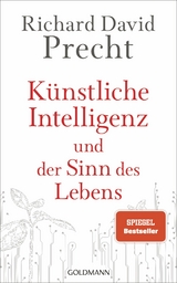 Künstliche Intelligenz und der Sinn des Lebens -  Richard David Precht