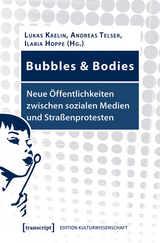 Bubbles & Bodies - Neue Öffentlichkeiten zwischen sozialen Medien und Straßenprotesten - 