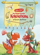 Alles klar! Der kleine Drache Kokosnuss erforscht die Ritter -  Ingo Siegner