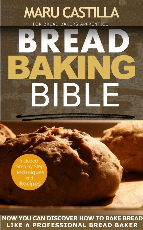 Bread Baking Bible for Bread Bakers Apprentice -  Maru Castilla