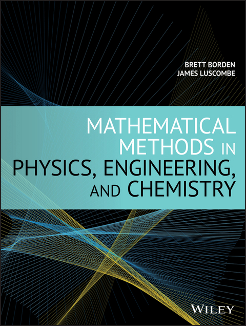 Mathematical Methods in Physics, Engineering, and Chemistry -  Brett Borden,  James Luscombe