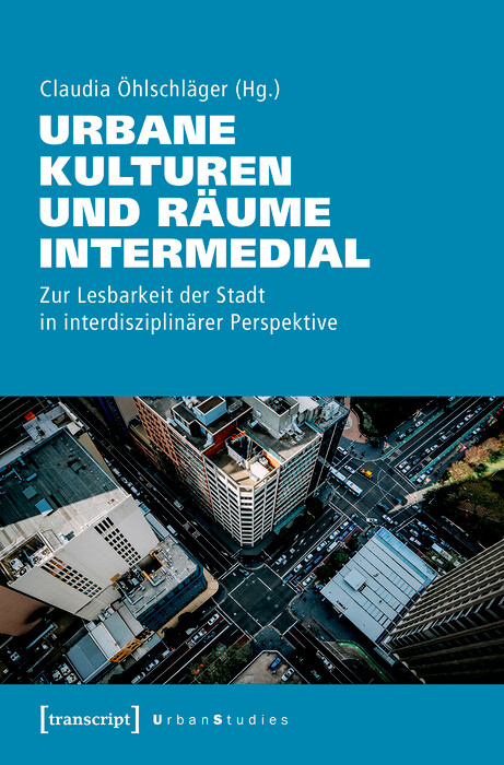 Urbane Kulturen und Räume intermedial - 