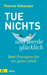 Tue nichts und werde glücklich - Thomas Hohensee