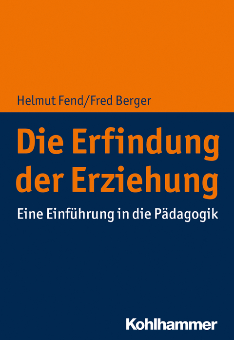 Die Erfindung der Erziehung - Helmut Fend, Fred Berger