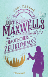 Doktor Maxwells chaotischer Zeitkompass -  Jodi Taylor