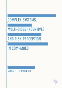 Complex Systems, Multi-Sided Incentives and Risk Perception in Companies -  Michael I.C. Nwogugu