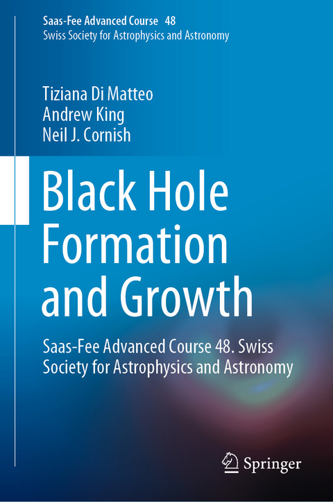 Black Hole Formation and Growth - Tiziana Di Matteo, Andrew King, Neil J. Cornish